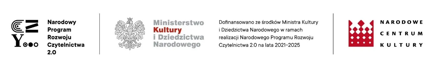 Logotypy i tekst informujący o dofinansowaniu Ministerstwa Kultury i Dziedzictwa Narodowego w ramach Narodowego Programu Rozwoju Czytelnictwa 2.0 na lata 2021-2025, na białym tle. Po lewej stronie znajduje się znak Narodowego Programu Rozwoju Czytelnictwa 2.0, na środku godło Polski i napis Ministerstwo Kultury i Dziedzictwa Narodowego, po prawej logo oraz napis Narodowe Centrum Kultury.