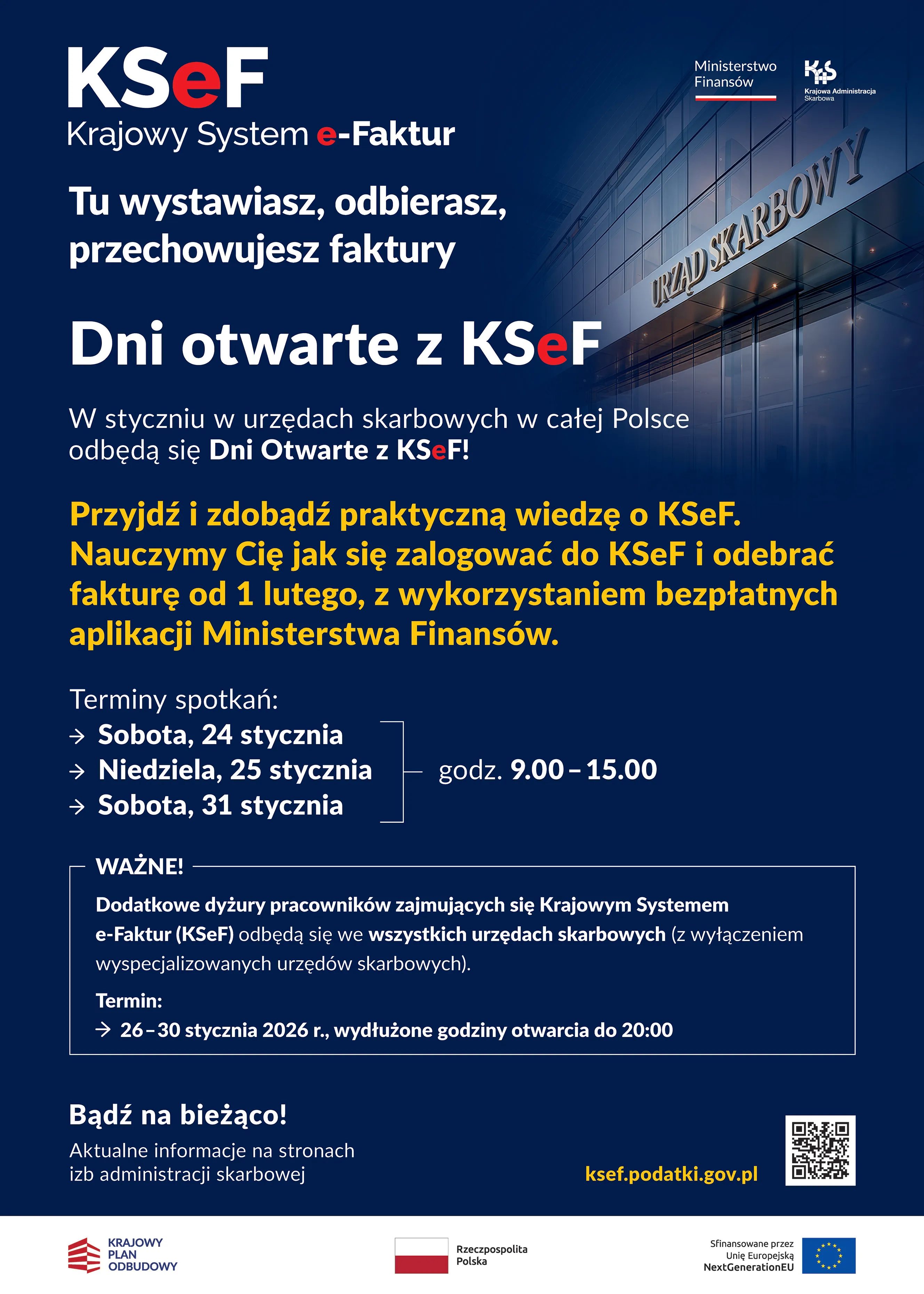 Granatowe tło z białym i żółtym tekstem promującym Dni Otwarte z KSeF w urzędach skarbowych w styczniu, zdjęcie budynku Urzędu Skarbowego po prawej stronie, logotypy Ministerstwa Finansów i Krajowej Administracji Skarbowej u góry, informacje o terminach spotkań i dodatkowych dyżurach pracowników KSeF, na dole logotypy Krajowego Planu Odbudowy, Rzeczypospolitej Polskiej oraz Unii Europejskiej z adresem strony ksef.podatki.gov.pl i kodem QR.