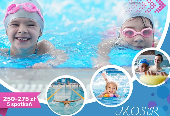 Dwójka dzieci pływa w basenie, każde ma czepek i różowe okulary pływackie. W dolnej części grafiki cztery kółka z dodatkowymi zdjęciami osób pływających i dziecka uczącego się pływać z instruktorem. Niebieskie tło z napisem "250-275 zł 5 spotkań" oraz "MOSiR".