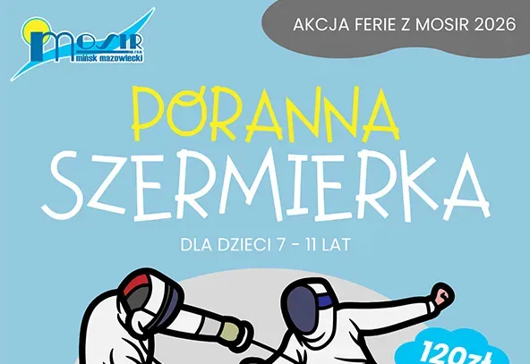 Na jasnoniebieskim tle logo MOSiR Mińsk Mazowiecki w lewym górnym rogu. Na środku żółty napis „poranna szermierka”.  Dwie postacie w strojach szermierczych z maskami, jedna z nich unosi rękę do ataku. W prawym górnym rogu szary owal z napisem „AKCJA FERIE Z MOSIR 2026”.