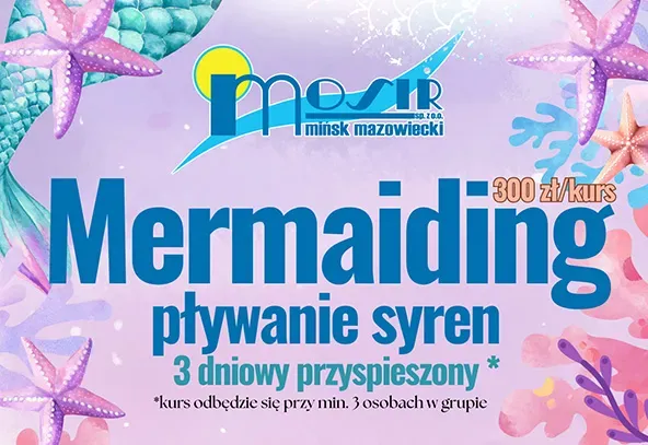 Kolorowa grafika z napisem „Mermaiding pływanie syren 3 dniowy przyspieszony” na fioletowym tle z motywami morskimi, takimi jak rozgwiazdy i koralowce. W górnej części widoczne logo MOSiR Mińsk Mazowiecki.