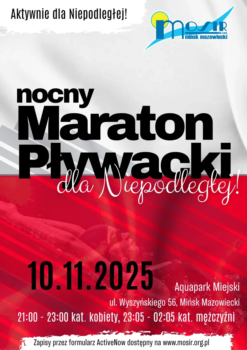 Tekst na tle w kolorach białym, szarym i czerwonym, nawiązującym do flagi Polski. Na górze napis "Aktywnie dla Niepodległej!", obok logo MOSiR Mińsk Mazowiecki. Centralnie duży czarny napis "nocny Maraton Pływacki" oraz czerwony kursive napis "dla Niepodległej!".