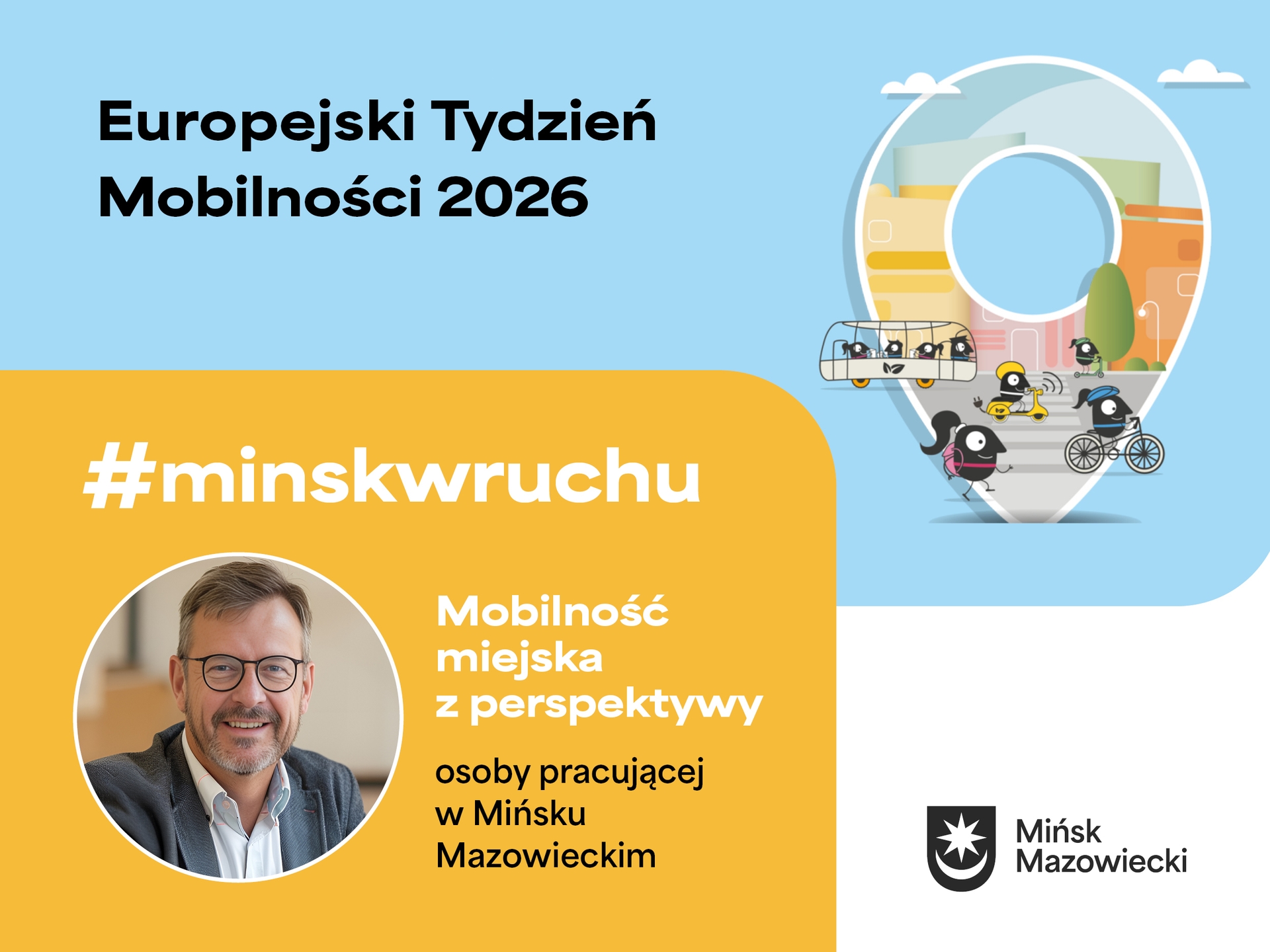 Błękitne tło z dużym czarnym nagłówkiem po lewej. Po prawej ilustracja w kształcie pinezki z miejskim pejzażem i małymi czarnymi postaciami poruszającymi się autobusem, rowerem, hulajnogą i pieszo. Na dole żółty panel z okrągłym zdjęciem mężczyzny w okularach i białe pole z logo miasta.