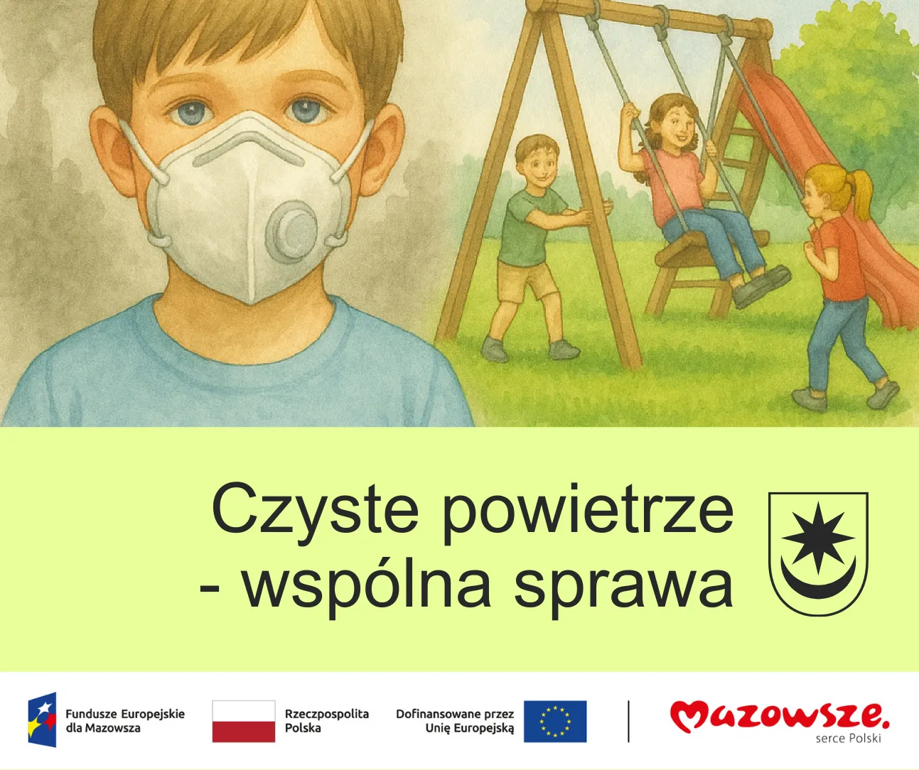 Kliknięcie powiększy obraz. Chłopiec w masce ochronnej stoi na pierwszym planie na tle placu zabaw z trzema dziećmi bawiącymi się na huśtawce i zjeżdżalni. Zielona zieleń i błękitne niebo tworzą tło. Pod spodem znajduje się napis „Czyste powietrze - wspólna sprawa” oraz logotypy funduszy europejskich, Polski i Mazowsza.
