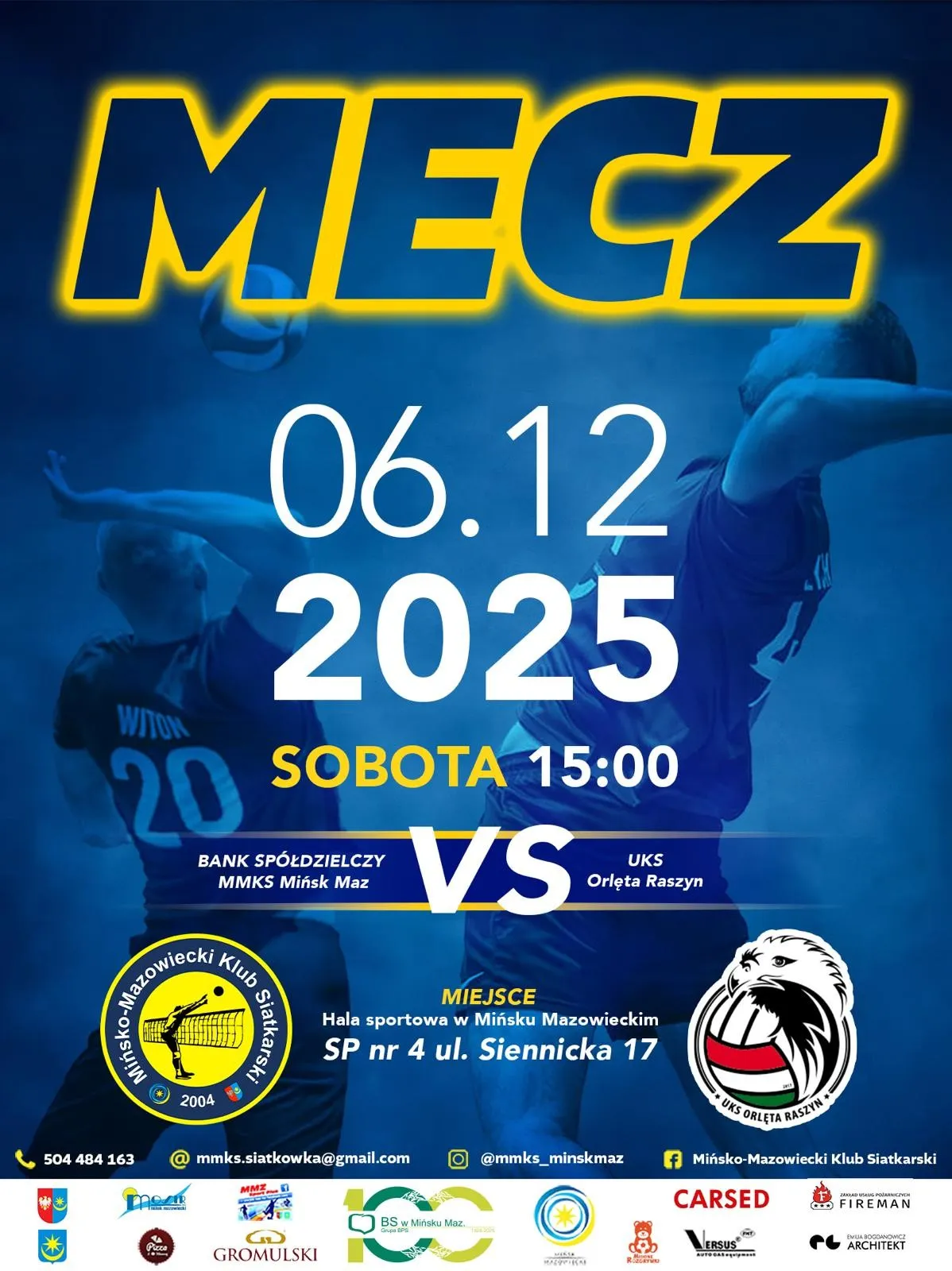 Kliknięcie powiększy obraz. Plakat zapowiadający mecz siatkarski 6 grudnia 2025 roku o godzinie 15:00, na tle zdjęcia dwóch zawodników w trakcie gry. Po lewej stronie logo Mińsko-Mazowieckiego Klubu Siatkarskiego, po prawej logo UKS Orlęta Raszyn. Miejsce wydarzenia to hala sportowa SP nr 4 przy ul. Siennickiej 17 w Mińsku Mazowieckim. Na dole kontakty i logotypy sponsorów. Tło plakatu w odcieniach niebieskiego.