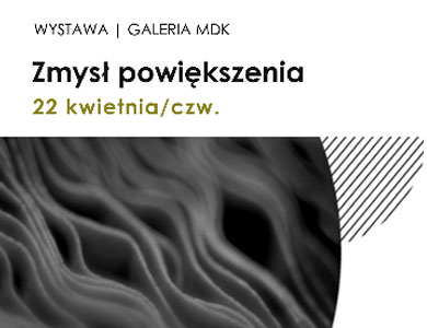 Zmysł powiększenia - wystawa w MDK