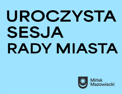 Na niebieskim tle napis uroczysta sesja rady miasta. W prawym dolnym rogu czarny logotyp miasta z napisem Mińsk Mazowiecki