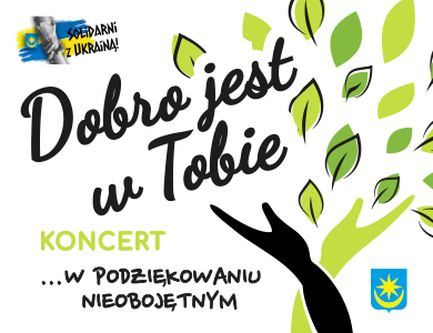 Koncert " Dobro jest w Tobie" - w podziękowaniu nieobojętnym.