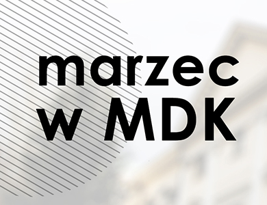 Marzec w MDK