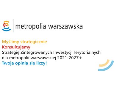 Trwają konsultacje Strategii Zintegrowanych Inwestycji Terytorialnych dla metropolii warszawskiej 2021-2027+