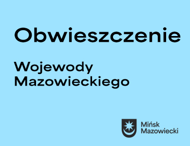 Na niebieskim tle napis obwieszczenie wojewody mazowieckiego. W prawym dolnym rogu czarny logotyp miasta z napisem Mińsk Mazowiecki