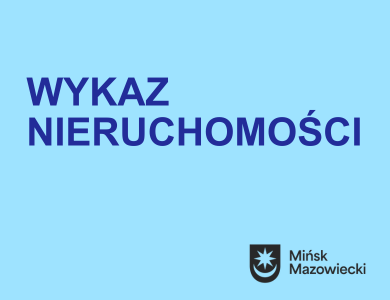 Na niebieskim tle napis wykaz nieruchomości. W prawym dolnym rogu czarny logotyp miasta z napisem Mińsk Mazowiecki