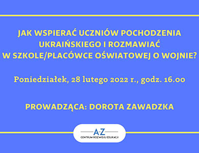 Jak wspierać uczniów pochodzenia ukraińskiego i rozmawiać w szkole/placówce oświatowej o wojnie?