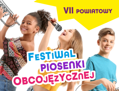Zaproszenie do udziału w VII Powiatowym Festiwalu Piosenki Obcojęzycznej